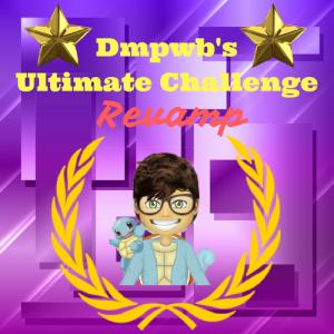 Dmpwb's Ultimate Challenge REVAMP $Prize