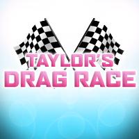 TAYLOR'S DRAG RACE 7