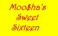 Moo$ha's Sweet Sixteen