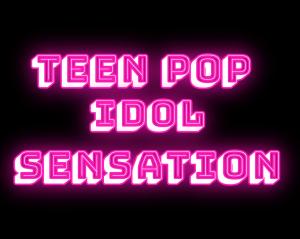 Teen Pop Idol Sensation