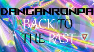 Danganronpa: Back To The Past