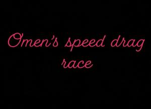 Omen’s Speed Drag Race