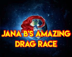 Jana B's Amazing Drag Race