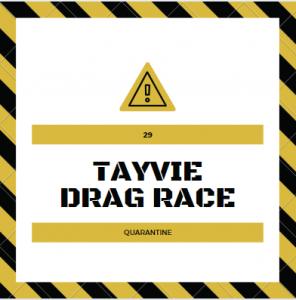 Tayvie Drag Race: Quarantine
