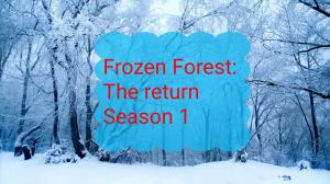 Frozen Forest: The return season 1.