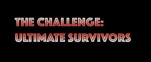 The Challenge: Ultimate Survivors